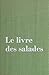 Le livre des salades: Avec ...