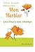 Mon herbier: les fleurs des...