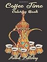 Coffee time coloring book: A Coloring Book for Adults with Beautiful, Cute and Relaxing Coloring Pages Designs Gift for Coffee Lovers
