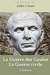 La Guerre des Gaules, suivi de La Guerre civile, de Jules César (French Edition)