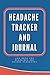 Headache Tracker and Journal: Log Book for Migraines Severe and Chronic Headaches | This journal will help you identify triggers, monitor your symptoms, record pain relief and headache frequency