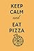 Keep Calm And Eat Pizza: Pi...