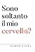 Sono soltanto il mio cervello? by Unknown Author