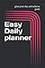 Easy Daily planner: Plan yo...
