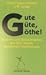 Gute Güte, Göthe. Bizarres und Behämmertes aus 250 Jahren deu... by Oliver Maria Schmitt
