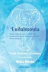 Your Guided Journal To A State Of Well Being; Eudaimonia: Mental Well Being Journal With Prompts