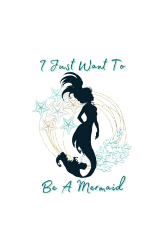 I Just Want To Be A Mermaid Lined Journal (Paperback)