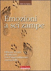 Emozioni a sei zampe. Educare il cane ed educarsi con l'apprendimento emotivo (Paperback)