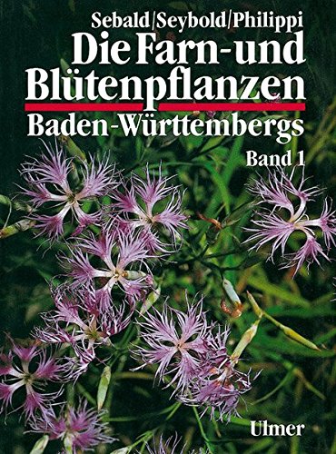 Die Farn- und Blütenpflanzen Baden-Württembergs 01: Spezieller Teil (Pteridophyta, atophyta, Lycopodiaceae bis Plumbaginaceae)