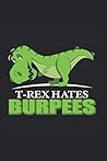 T-Rex Hates Burpees Notebook: Funny And Cool Pun Fan Notebook And College Ruled Journal For Coworkers And Students, Sketches, Ideas And To-Do Lists