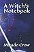 A Witch's Notebook by Mirado Crow