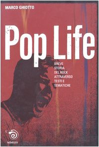 Pop life. Breve narrazione della storia del rock attraverso testi e tematiche (Paperback)