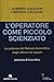 L'operatore come piccolo scienziato. La potenza del Metodo Scientifico negli uffici e nei reparti