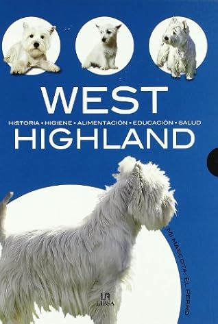 West Highland: Historia, Higiene, Alimentación, Educación y Salud (Spanish Edition)