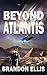 Beyond Atlantis (The Ascendant Chronicles)