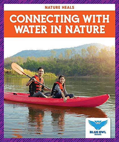 Connecting with Water in Nature (Blue Owl Books: Nature Heals)