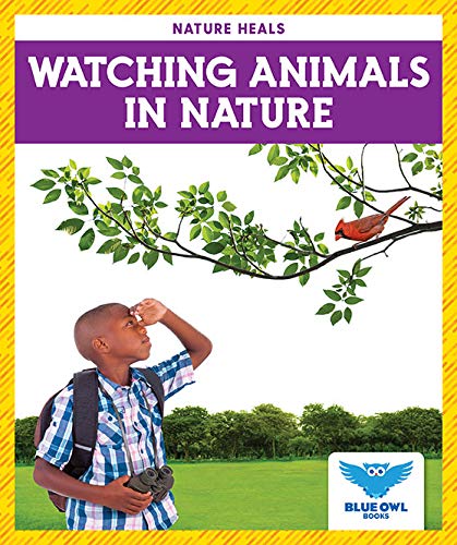 Watching Animals in Nature (Blue Owl Books: Nature Heals)