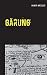 Gärung: Roman