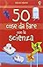 50 cose da fare con la scienza