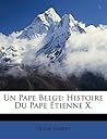 Un Pape Belge: Histoire Du Pape Étienne X. (French Edition)