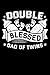 Double Blessed Dad Of Twins...