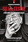 Su la testa!: I miei anni con Don Andrea Gallo (Italian Edition)