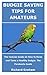 Budgie Saving Tips for Amateurs: The Concise Guide on How to Raise and Tame a Healthy Budgie. The Parakeets Guide