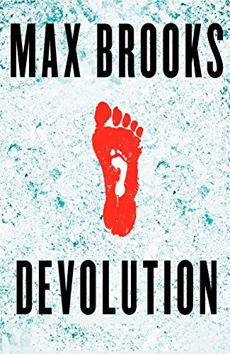Devolution: A Firsthand Account of the Rainier Sasquatch Massacre: A Firsthand Account of the Rainier Sasquatch Massacre - Max Brooks