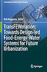 TransFEWmation: Towards Design-led Food-Energy-Water Systems for Future Urbanization (Contemporary Urban Design Thinking)