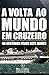 Volta ao Mundo em Cruzeiro ...