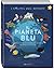 Il pianeta blu. Gli habitat e la vita delle creature dei mari e dei fiumi