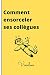 Comment ensorceler ses collègues: Carnet sympa pour troller ses amis, carnet de 101 PAGES au format 15,24 cm x 22,86 cm (French Edition)