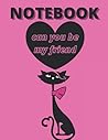 notebook can you be my friend: nice notebook journal gift for loved cat Size : 8.5"× 11" Inch - 120 pages Math cover