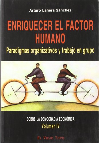 Enriquecer el factor humano: Paradigmas organizativos y trabajo en grupo (Spanish Edition)