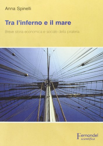 Tra l'inferno e il mare. Breve storia economica e sociale della pirateria (Paperback)