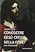 Conoscere Gesù Cristo nella fede. Una cristologia by Alberto Cozzi