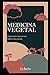 Medicina Vegetal: Um guia p...