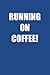 Running on Coffee!: 6x9 Jou...