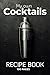 My Own Cocktails Recipe Book by Douglas Walters