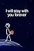 I will stay with you foreve...