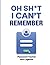 Oh Sh*t I can't remember: W...