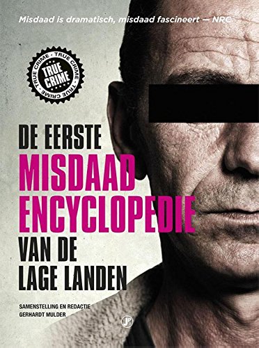 De eerste misdaadencyclopedie van de Lage Landen (Dutch Edition)
