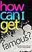 How Can I Get Famous? by Anony mous