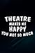 Theatre Makes Me Happy Funn...