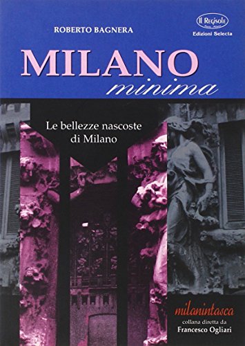 Milano Minima. Le Bellezze Nascoste Di Milano (Paperback)