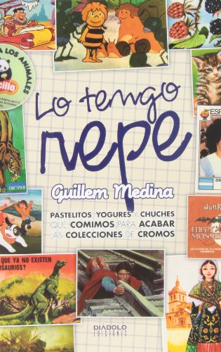 Lo tengo repe : pastelitos, yogures y chuches que comimos para acabar las colecciones de cromos (Hardcover)