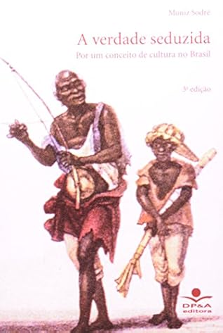 A verdade seduzida: por um conceito de cultura no Brasil