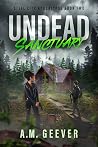 Undead Sanctuary by A.M. Geever Undead Sanctuary by A.M. Geever