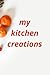 my kitchen creations