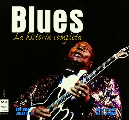 Blues. La historia completa: Desde la década de 1910 hasta nuestros días, estilos, influencias y más... (Spanish Edition)